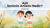 Azil İsminin Anlamı Nedir? Azil İsminin Kökeni | Ne Demek?