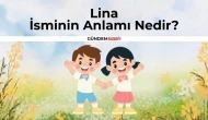 Lina İsminin Anlamı Nedir? Lina Ne Demek? Kur'an'da Geçiyor Mu?